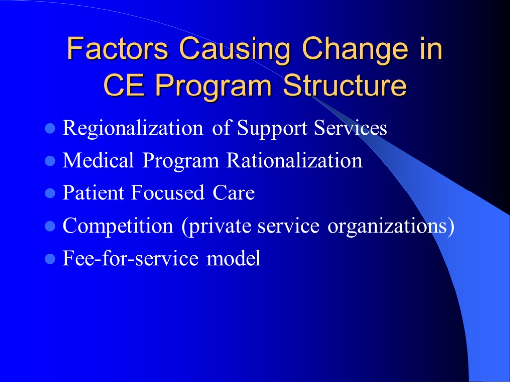 Factors Causing Change in CE Program Structure Regionalization of Support Services Medical Program Rationalization